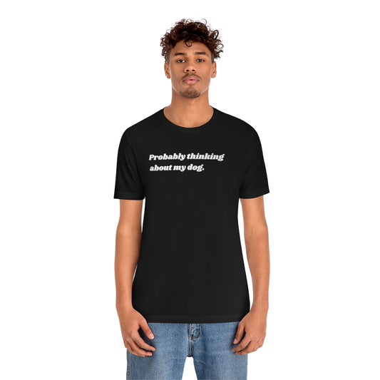 Thinking About My Dog Unisex Tee