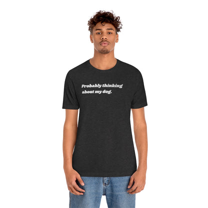 Thinking About My Dog Unisex Tee