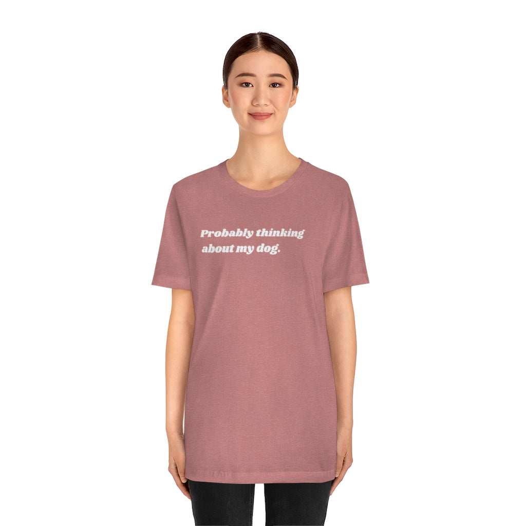 Thinking About My Dog Unisex Tee