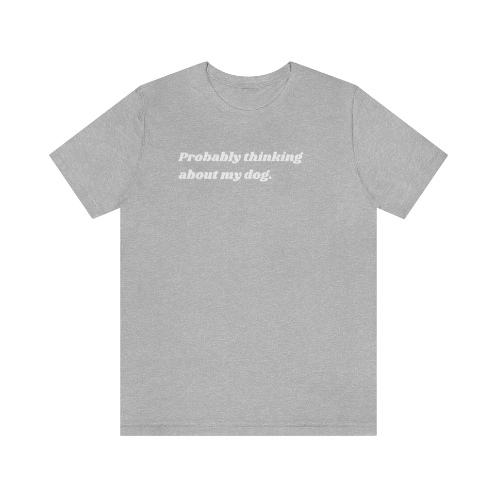 Thinking About My Dog Unisex Tee