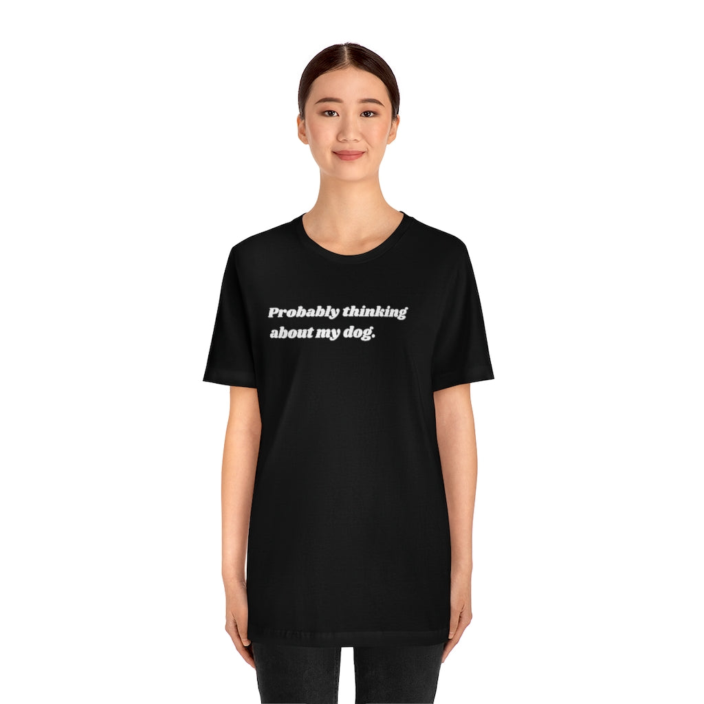 Thinking About My Dog Unisex Tee