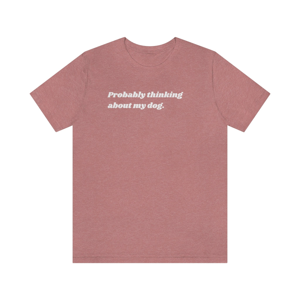 Thinking About My Dog Unisex Tee